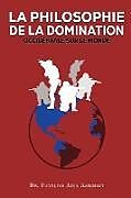 Couverture cartonnée LA PHILOSOPHIE DE LA DOMINATION OCCIDENTALE SUR LE MONDE de François Adja Assemien