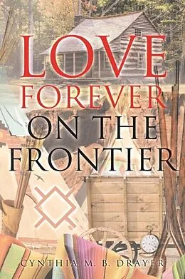 E-Book (epub) Love Forever on the Frontier von Cynthia M. B. Drayer