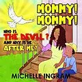 E-Book (epub) Mommy! Mommy! Who is the Devil? And Why is He After Me? von Michelle Ingram