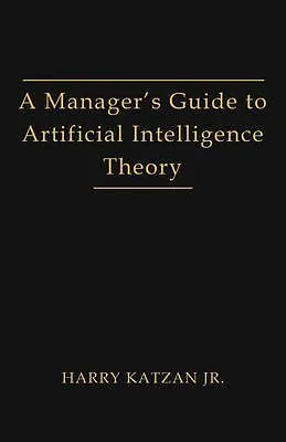 E-Book (epub) A Manager's Guide to Artificial Intelligence Theory von Harry Jr Katzan