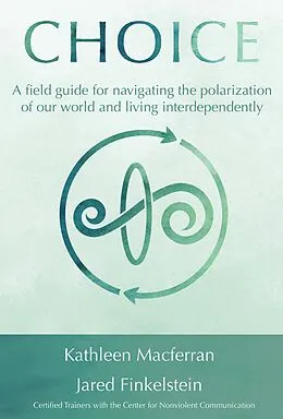 E-Book (epub) Choice: A filed guide for navigating the polarization of our world and living interdependently von Kathleen Macferran, Jared Finkelstein