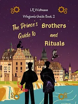 E-Book (epub) The Prince's Guide to Brothers and Rituals (Wingomia Guide Series, #2) von L. R. Weltmann