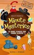 E-Book (epub) Hailey Haddie's Minute Mysteries Time Travel History: 15 Short Stories For Young Sleuths von Marina J. Bowman