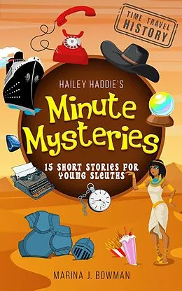 E-Book (epub) Hailey Haddie's Minute Mysteries Time Travel History: 15 Short Stories For Young Sleuths von Marina J. Bowman