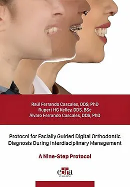 E-Book (epub) Protocol for Facially Guided Digital Orthodontic Diagnosis During Interdisciplinary Management - A Nine-Step Protocol von Raúl Ferrando Cascales, Rupert HG Kelley, Álvaro Ferrando Cascales