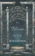 E-Book (epub) To Bloom in the Shadows (Grimm Retellings, #1) von Valerie Lillis
