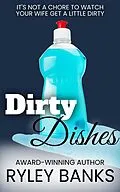 E-Book (epub) Dirty Dishes: A Hotwife Romance (Big Bad Book of Bedtime Stories) von Ryley Banks