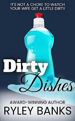 E-Book (epub) Dirty Dishes: A Hotwife Romance (Big Bad Book of Bedtime Stories) von Ryley Banks
