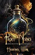 E-Book (epub) From Ashes (The Illuminator Saga, #1) von Heather Wohl, Rusty Ogre Publishing