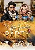 E-Book (epub) The Ugly Sweater Party (The Holidate Romance Series) von Aurora Alba, Odessa Alba