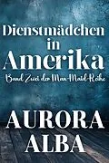 E-Book (epub) Dienstmädchen im Amerika von Aurora Alba