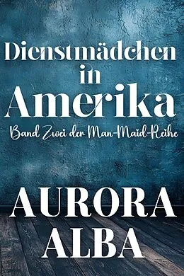 E-Book (epub) Dienstmädchen im Amerika von Aurora Alba