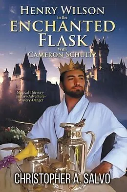 E-Book (epub) Henry Wilson in the Enchanted Flask with Cameron Schultz von Christopher A. Salvo