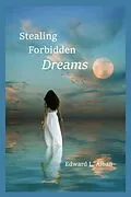 E-Book (epub) Stealing Forbidden Dreams von Edward L. Alban