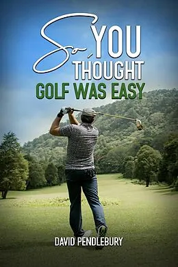 E-Book (epub) So, You Thought Golf Was Easy von David Pendlebury
