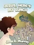 Fester Einband JESUS, HERE'S MY LUNCH von Joan E. Murray