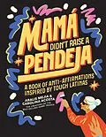 E-Book (epub) Mamá Didn't Raise a Pendeja von Carolina Acosta, Aralis Mejia