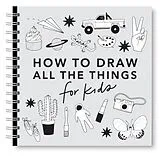 Spiralbindung All the Things: How to Draw Books for Kids with Cars, Unicorns, Dragons, Cupcakes, and More von Alli Koch, Paige Tate & Co.