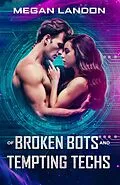 E-Book (epub) Of Broken Bots and Tempting Techs von Megan Landon
