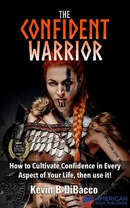 E-Book (epub) The Confident Warrior von Kevin B Dibacco