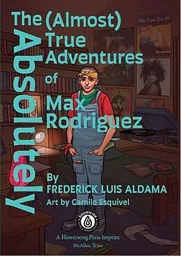 E-Book (epub) The Absolutely (Almost) True Adventures Of Max Rodriguez von Frederick Luis Aldama, Camilo Esquivel