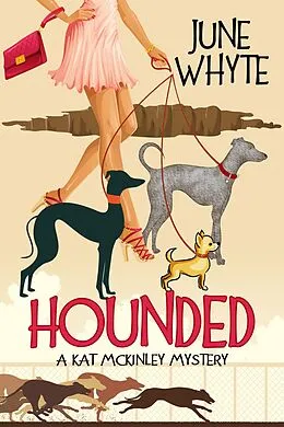 E-Book (epub) Hounded (A Kat McKinley Mystery, #3) von June Whyte