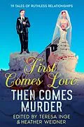 E-Book (epub) First Comes Love, Then Comes Murder: 19 Tales of Ruthless Relationships von Teresa Inge, Ellen Butler, Kristin Kisska