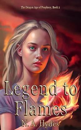 E-Book (epub) Legend to Flames (The Dragon Age Prophecy, #2) von N. A. Hydes
