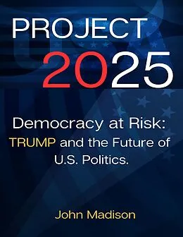 E-Book (epub) Project 2025 Democracy at Risk von John Madison