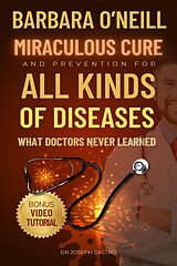 eBook (epub) Barbara O'Neill's Miraculous Cure and Prevention for All Diseases de Dr Joseph Castro