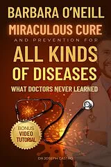E-Book (epub) Barbara O'Neill's Miraculous Cure and Prevention for All Diseases von Dr Joseph Castro