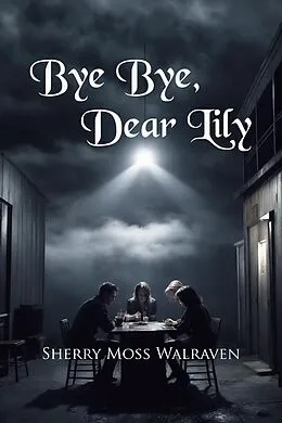 E-Book (epub) Bye Bye, Dear Lily von Sherry Moss Walraven