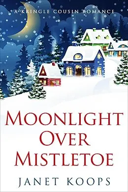 E-Book (epub) Moonlight Over Mistletoe (Kringle Cousin Romance, #3) von Janet Koops