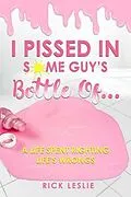 E-Book (epub) I Pissed In Some Guy's Bottle Of... von Rick Leslie