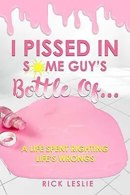 E-Book (epub) I Pissed In Some Guy's Bottle Of... von Rick Leslie