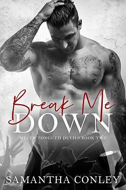 E-Book (epub) Break Me Down (Silver Tongued Devils, #2) von Samantha Conley