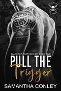 E-Book (epub) Pull the Trigger (Blacktop Brethren MC, #1) von Samantha Conley