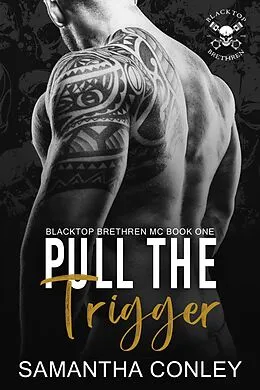E-Book (epub) Pull the Trigger (Blacktop Brethren MC, #1) von Samantha Conley