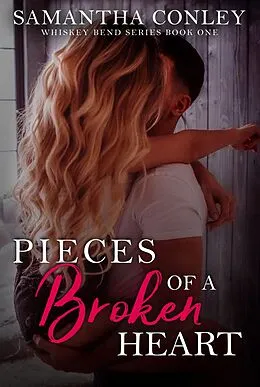 E-Book (epub) Pieces of a Broken Heart (Whiskey Bend Series, #1) von Samantha Conley