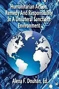 Kartonierter Einband Humanitarian Action, Remedy and Responsibility in a Unilateral Sanctions Environment von 