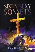 E-Book (epub) Sixty Sexy Sonnets von Jamie Shaw