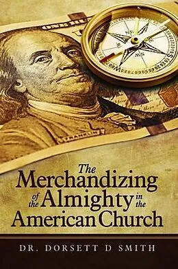 E-Book (epub) The Merchandizing of the Almighty in the American Church von Dorsett D Smith