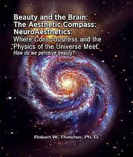 E-Book (epub) Beauty and the Brain: The Aesthetic Compass NeuroAesthetics von Robert Thatcher