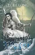 E-Book (epub) I Drew Him from the Water von Cecile Long
