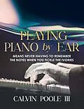 E-Book (epub) Playing Piano by Ear von Calvin Poole III