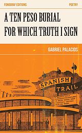 eBook (epub) A Ten Peso Burial For Which Truth I Sign de Gabriel Palacios