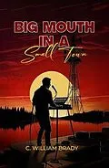 E-Book (epub) Big Mouth In A Small Town von C. William Brady