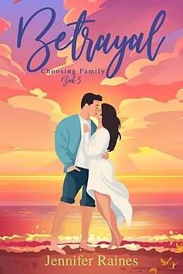 E-Book (epub) Betrayal (Choosing Family, #3) von Jennifer Raines