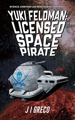 E-Book (epub) Yuki Feldman: Licensed Space Pirate von J. I. Greco