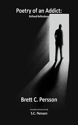 E-Book (epub) Poetry of an Addict: Refined Reflections von Brett C. Persson